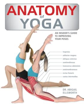 The Anatomy of Yoga by Dr. Abigail Ellsworth