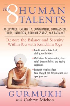 The Eight Human Talents: Restore the Balance and Serenity within You with Kundalini Yoga by Gurmukh